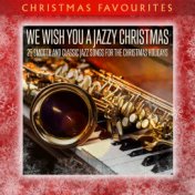 We Wish You a Jazzy Christmas: 25 Smooth and Classic Jazz Songs for the Christmas Holidays