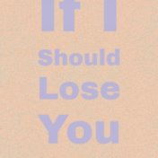 If I Should Lose You