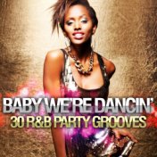 Baby We're Dancin: 30 R&B Party Grooves