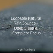 Loopable Natural Rain Sounds - Deep Sleep & Complete Focus