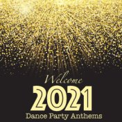 Welcome 2021 Dance Party Anthems