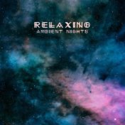 Relaxing Ambient Nights - Healing Nightly New Age Music, Relaxation with Beautiful Nature, Piano Melody