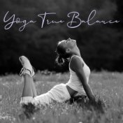 Yoga True Balance - Spiritual Meditation & Yoga Music, Peace and Calm, Yoga Session