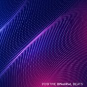 Positive Binaural Beats: Meditation and Yoga Sounds