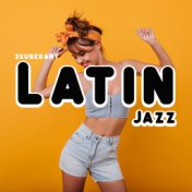 Exuberant Latin Jazz – Dance Party Music Collection, Salsa, Sensual Vibes