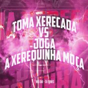 Toma Xerecada Vs Joga a Xerequinha Moça