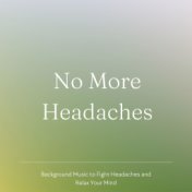 No More Headaches: Background Music to Fight Headaches and Relax Your Mind