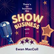 There's No Business Like Show Business with Ewan MacColl, Vol. 2