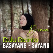 Dulu Dicinto Basayang - Sayang