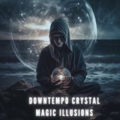 Downtempo Crystal Magic Illusions