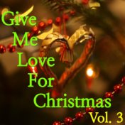 Give Me Love For Christmas, Vol. 3