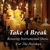 Take A Break: Relaxing Instrumental Music For The Holidays