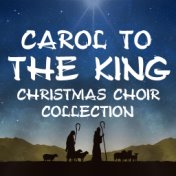 Carol To The King Christmas Choir Collection