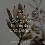 50 Therapeutic Songs for Relaxation and Beauty