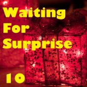 Waiting For Surprise, Vol. 10