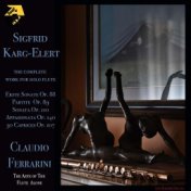 Sigfrid Karg-Elert: The Complete Work for Solo Flute - The Arte of the Flute Alone