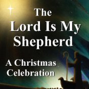 The Lord Is My Shepherd: A Christmas Celebration