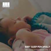 Baby Sleep Peacefully: Relaxing Piano Night, Vol. 1