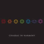 Chakras in Harmony (Meditation Music for Healing, Opening and Balancing All Seven Chakras)