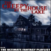 The Creepy House By The Lake The Ultimate Fantasy Playlist