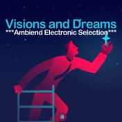 Visions and Dreams (Ambiend Electronic Selection)