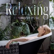 Relaxing Bathroom Music: Home Wellness, Soothing Time, Pure Relaxation