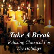 Take A Break: Relaxing Classical For The Holidays