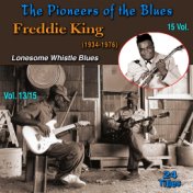 The Pioneers of The Blues in 15 Vol (Vol. 13/15 : Freddie King (1934-1976) - Lonesome Whistle Blues)