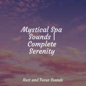 Mystical Spa Sounds | Complete Serenity