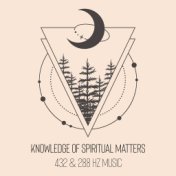 Knowledge of Spiritual Matters: 432 & 288 Hz Music for Restful Sleep & Inside Meditation