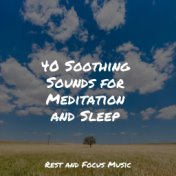40 Soothing Sounds for Meditation and Sleep