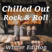 Chilled Out Rock & Roll: Winter Edition