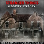 Stranger Things At Borley Rectory The Ultimate Fantasy Playlist