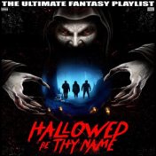 Hallowed Be Thy Name The Ultimate Fantasy Playlist