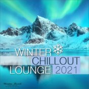 Winter Chillout Lounge 2021 - Smooth Lounge Sounds for the Cold Season