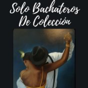 Solo bachateros de coleccion