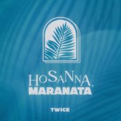 Hosanna, Maranata