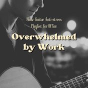 Overwhelmed by Work: Slow Guitar Anti-stress Playlist for Office