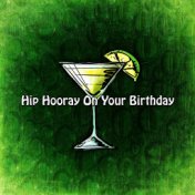 Hip Hooray On Your Birthday