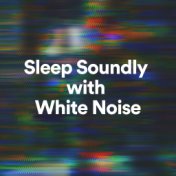 Sleep Soundly with White Noise