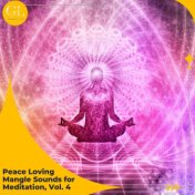 Peace Loving Mangle Sounds for Meditation, Vol. 4