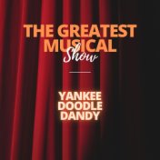 The Greatest Musical Show - Yankee Doodle Dandy