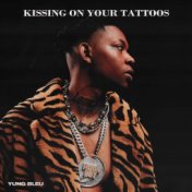 Kissing On Your Tattoos