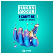 I Can’t Be (with Hakan Akkus) (Sped Up Version)