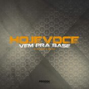 Hoje Voce Vem pra Base