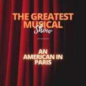 The Greatest Musical Show - An American in Paris