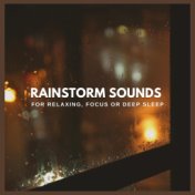 Rainstorm Sounds for Relaxing, Focus or Deep Sleep