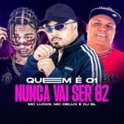 Quem É 01 Nunca Vai Ser 02