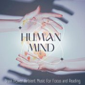 Human Mind: Brain Power Ambient Music for Focus and Reading