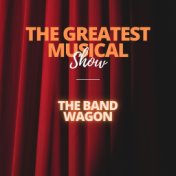 The Greatest Musical Show - The Band Wagon